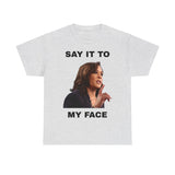 Kamala Say it to My Face Unisex Heavy Cotton Tee