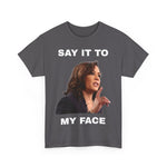 Harris Say it to My Face Unisex Heavy Cotton Tee