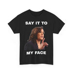 Harris Say it to My Face Unisex Heavy Cotton Tee